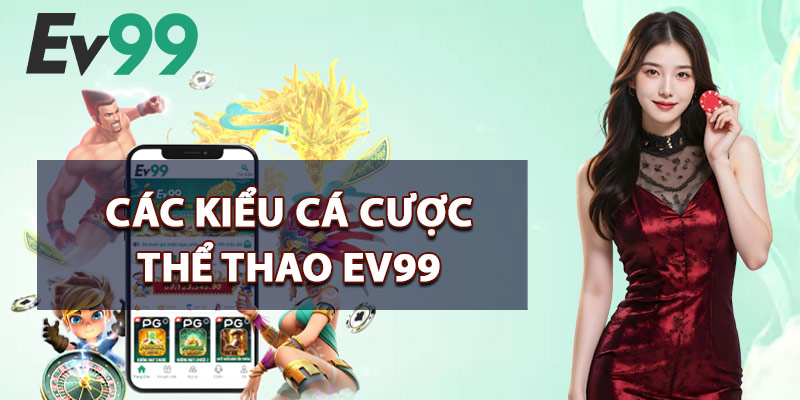 Thể Thao EV99 – Hơn 1.000 Trận Đấu Trực Tuyến Mỗi Tuần 2 Các Kiểu Cá Cược Thể Thao EV99