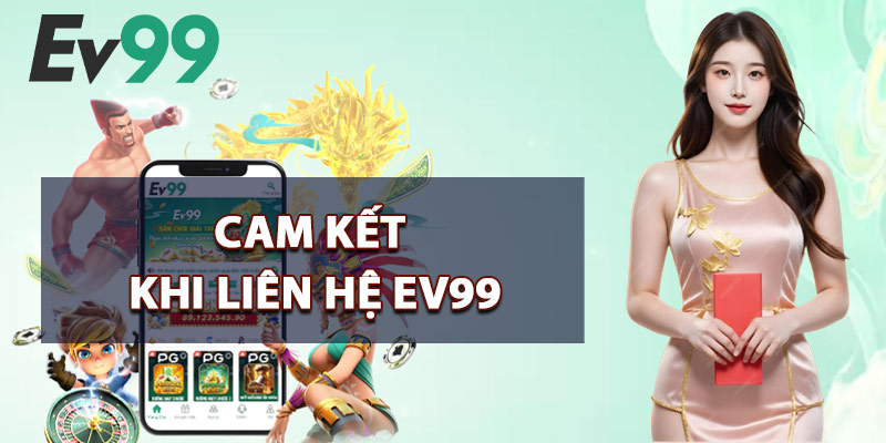 Liên Hệ EV99 – Hỗ Trợ 24/7 Qua Các Kênh Liên Lạc Chính Chủ 2 Cam Kết Khi Liên Hệ EV99