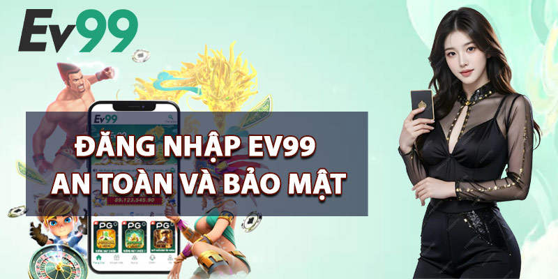 Đăng Nhập EV99 – Mở Cánh Cửa Đến Thế Giới Cá Cược Số 1 2 Đăng Nhập EV99 An Toàn Và Bảo Mật