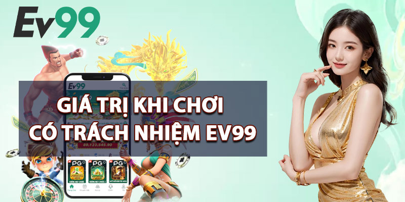 Chơi Có Trách Nhiệm EV99 – Môi Trường Giải Trí Lành Mạnh 3 Giá Trị Khi Chơi Có Trách Nhiệm EV99