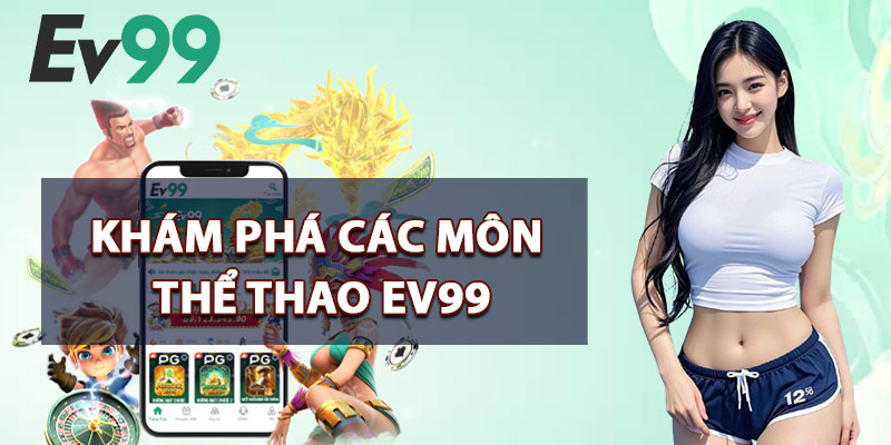 Thể Thao EV99 – Hơn 1.000 Trận Đấu Trực Tuyến Mỗi Tuần 1 Khám Phá Các Môn Thể Thao EV99