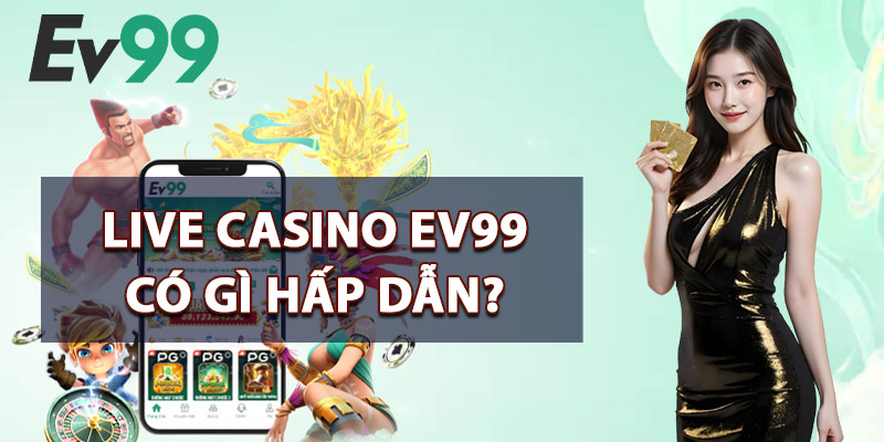 Live Casino EV99 – Thế Giới Cá Cược Online An Toàn Uy Tín 1 Live Casino EV99 Có Gì Hấp Dẫn?