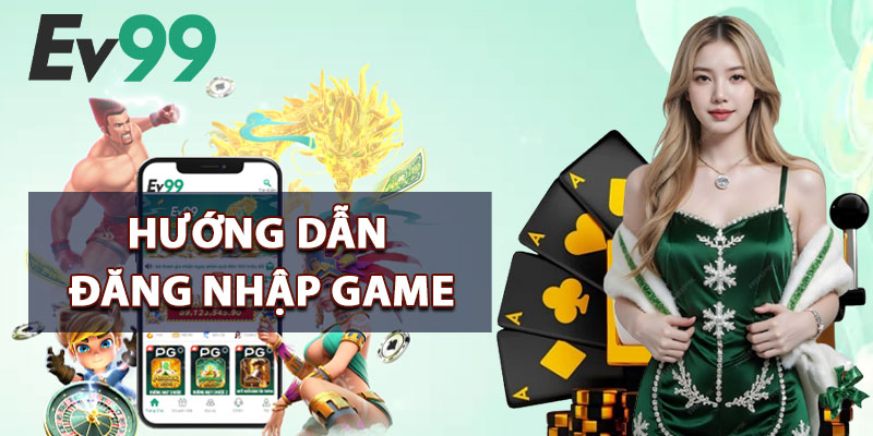 Đăng Nhập EV99 – Mở Cánh Cửa Đến Thế Giới Cá Cược Số 1 1 hướng dẫn đăng nhập game